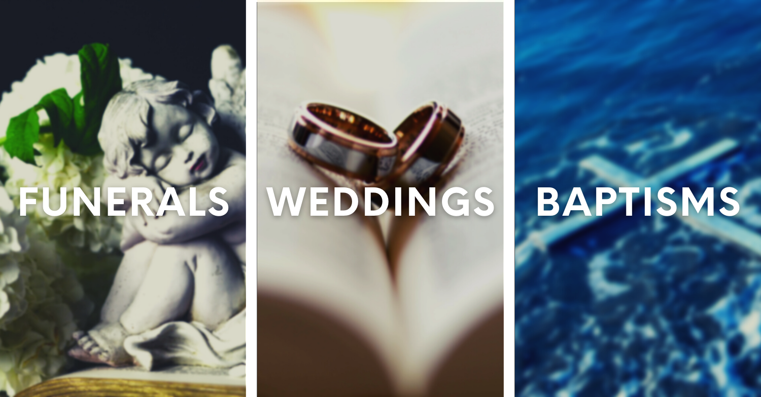 Funerals, Weddings, Baptisms 